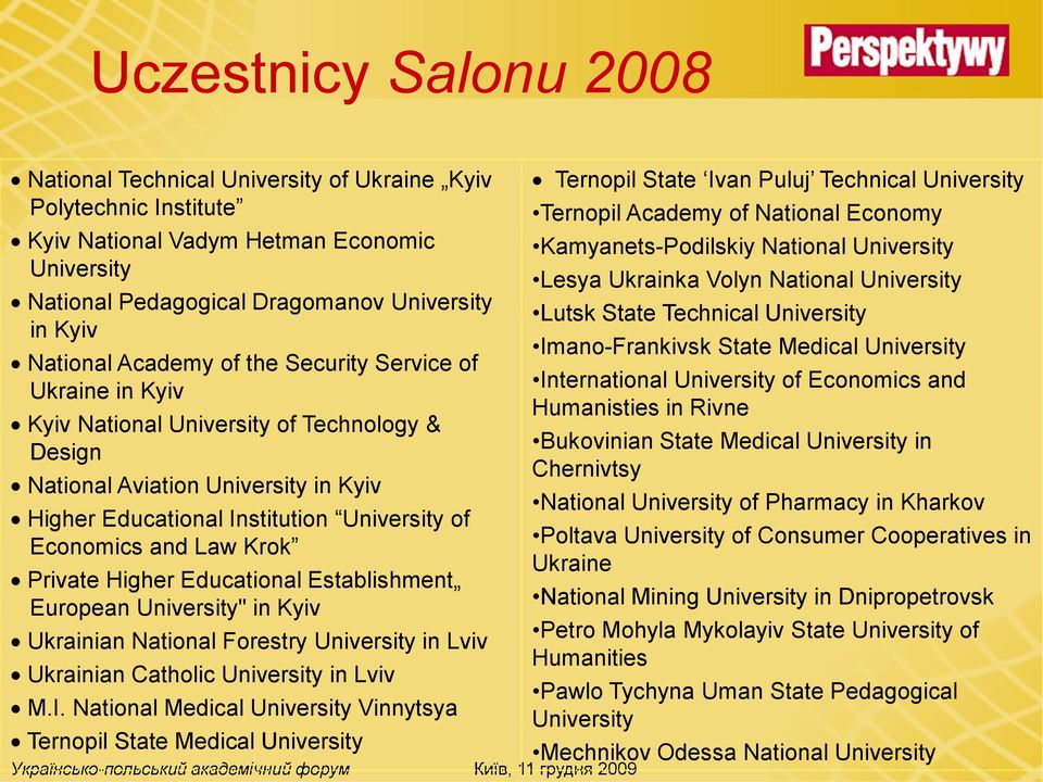 Krok Private Higher Educational Establishment European University" in Kyiv Ukrainian National Forestry University in Lviv Ukrainian Catholic University in Lviv M.I.