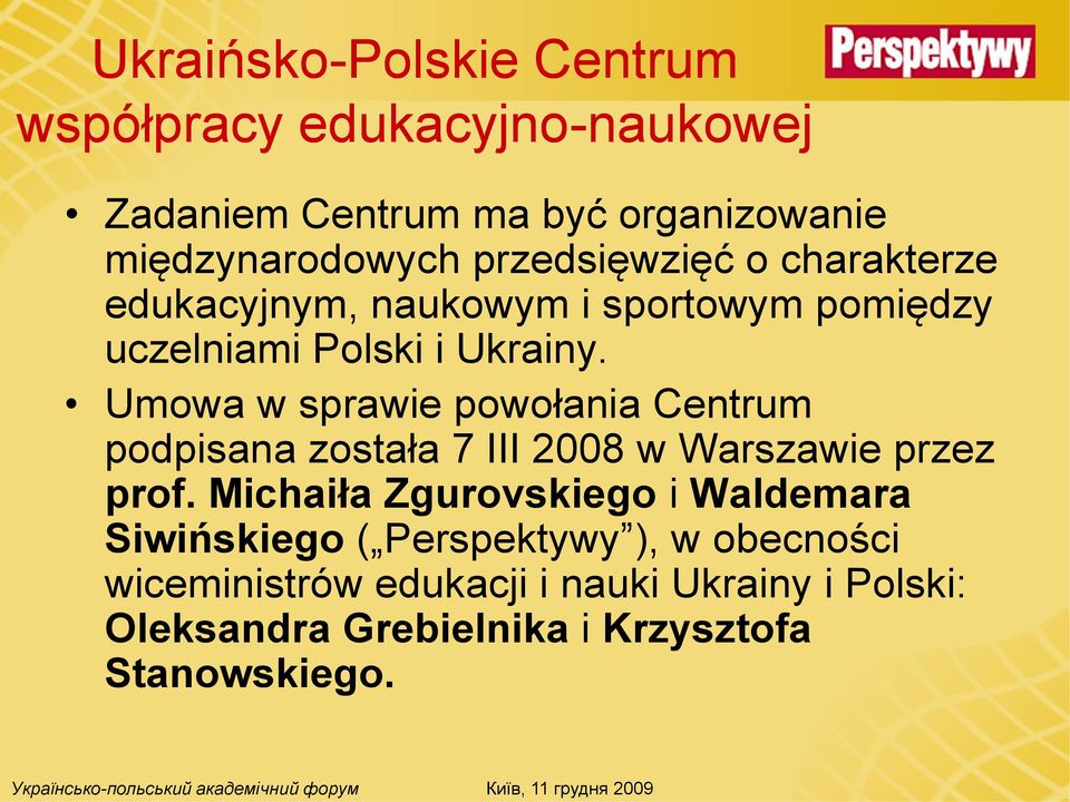 Umowa w sprawie powołania Centrum podpisana została 7 III 2008 w Warszawie przez prof.