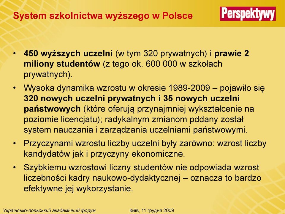 poziomie licencjatu); radykalnym zmianom pddany został system nauczania i zarządzania uczelniami państwowymi.