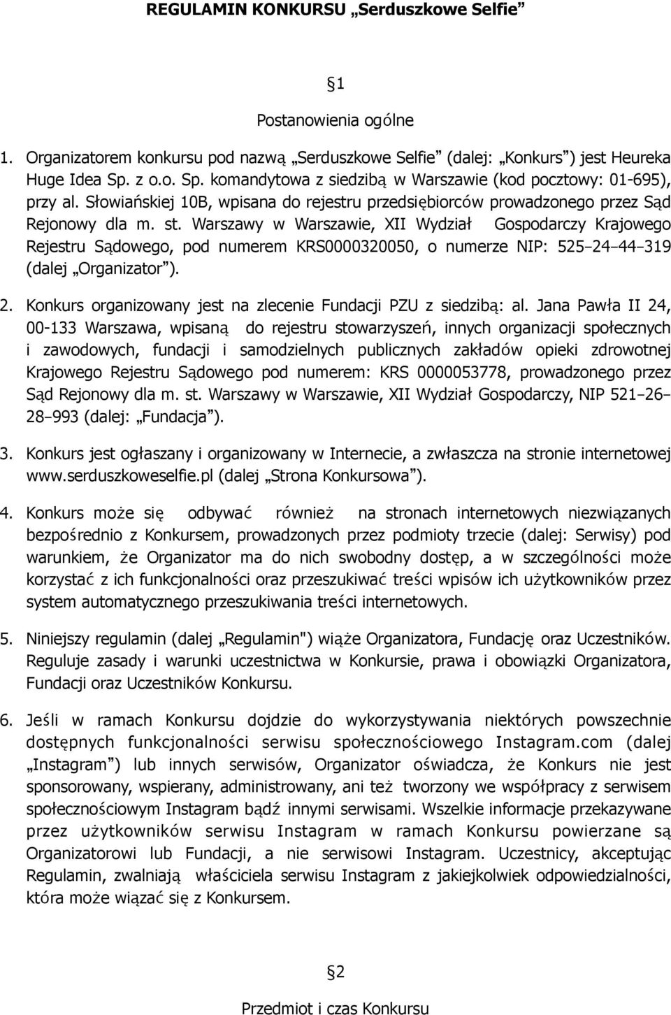 Warszawy w Warszawie, XII Wydział Gospodarczy Krajowego Rejestru Sądowego, pod numerem KRS0000320050, o numerze NIP: 525 24 44 319 (dalej Organizator ). 2. Konkurs organizowany jest na zlecenie Fundacji PZU z siedzibą: al.