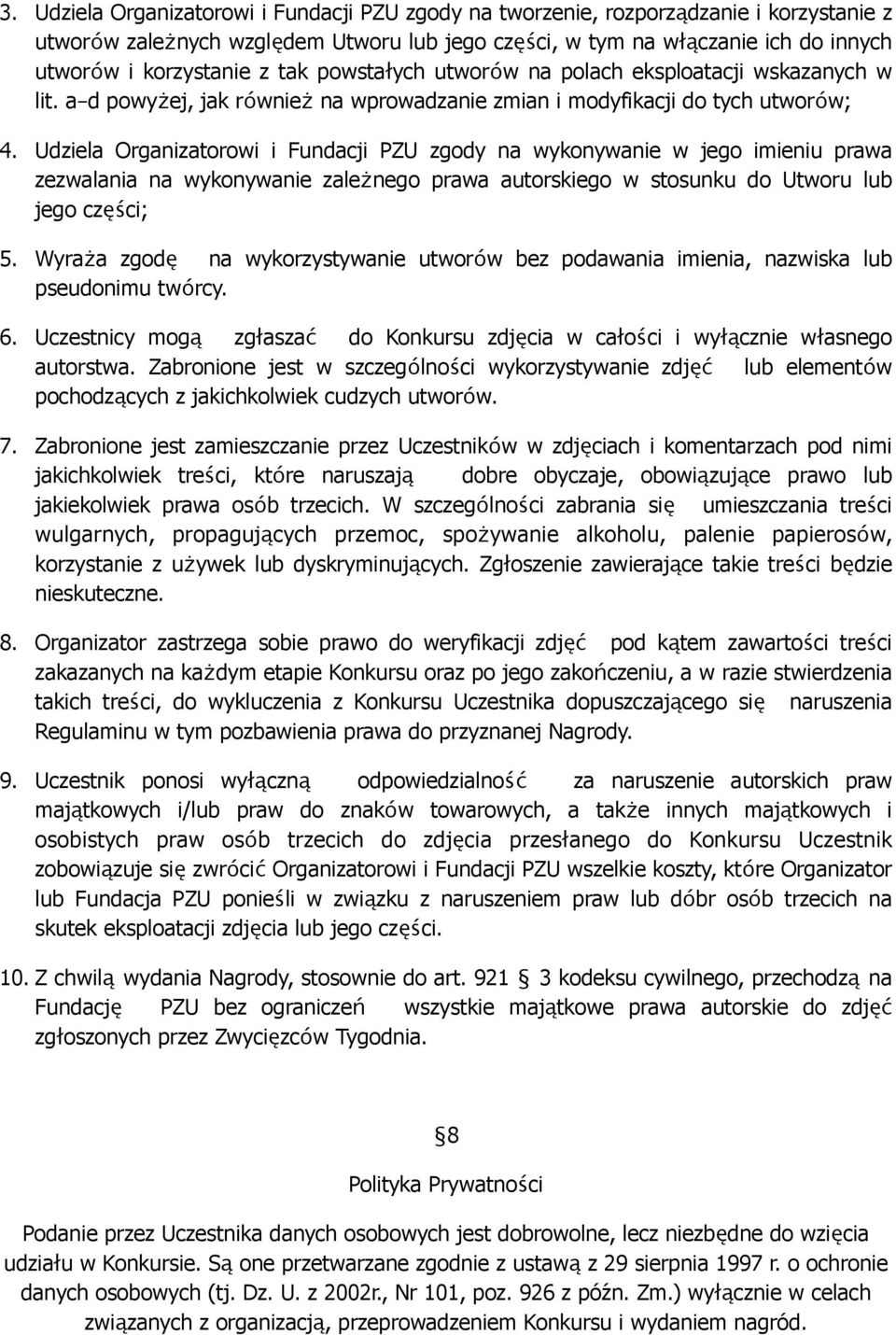 Udziela Organizatorowi i Fundacji PZU zgody na wykonywanie w jego imieniu prawa zezwalania na wykonywanie zależnego prawa autorskiego w stosunku do Utworu lub jego części; 5.