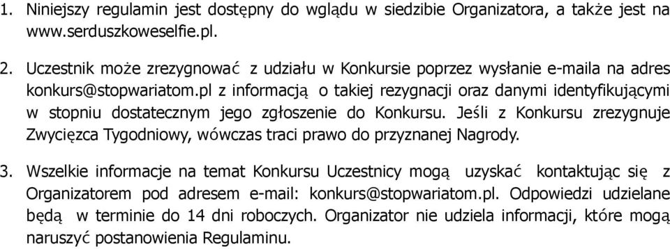 pl z informacją o takiej rezygnacji oraz danymi identyfikującymi w stopniu dostatecznym jego zgłoszenie do Konkursu.