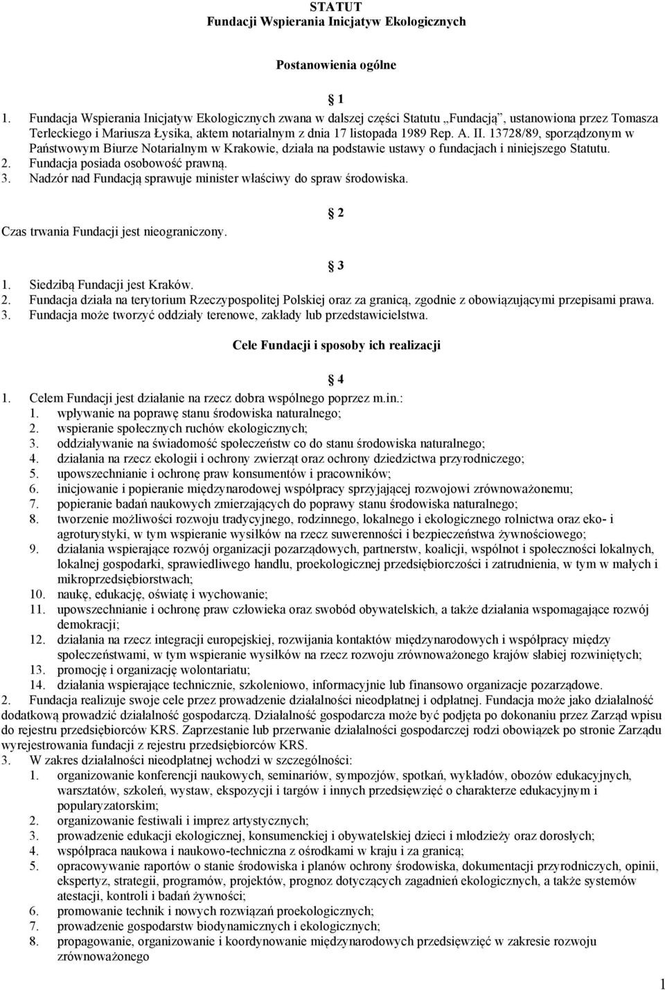 13728/89, sporządzonym w Państwowym Biurze Notarialnym w Krakowie, działa na podstawie ustawy o fundacjach i niniejszego Statutu. 2. Fundacja posiada osobowość prawną. 3.