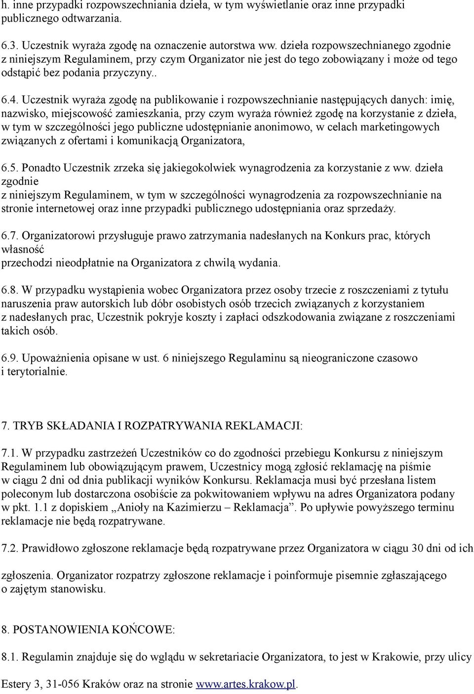 Uczestnik wyraża zgodę na publikowanie i rozpowszechnianie następujących danych: imię, nazwisko, miejscowość zamieszkania, przy czym wyraża również zgodę na korzystanie z dzieła, w tym w