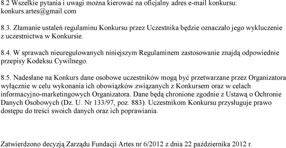 W sprawach nieuregulowanych niniejszym Regulaminem zastosowanie znajdą odpowiednie przepisy Kodeksu Cywilnego. 8.5.