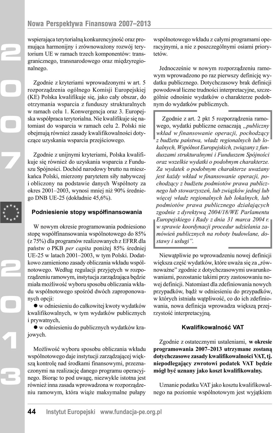 5 rozporz¹dzenia ogólnego Komisji Europejskiej (KE) Polska kwalifikuje siê, jako ca³y obszar, do otrzymania wsparcia z funduszy strukturalnych w ramach celu. Konwergencja oraz.