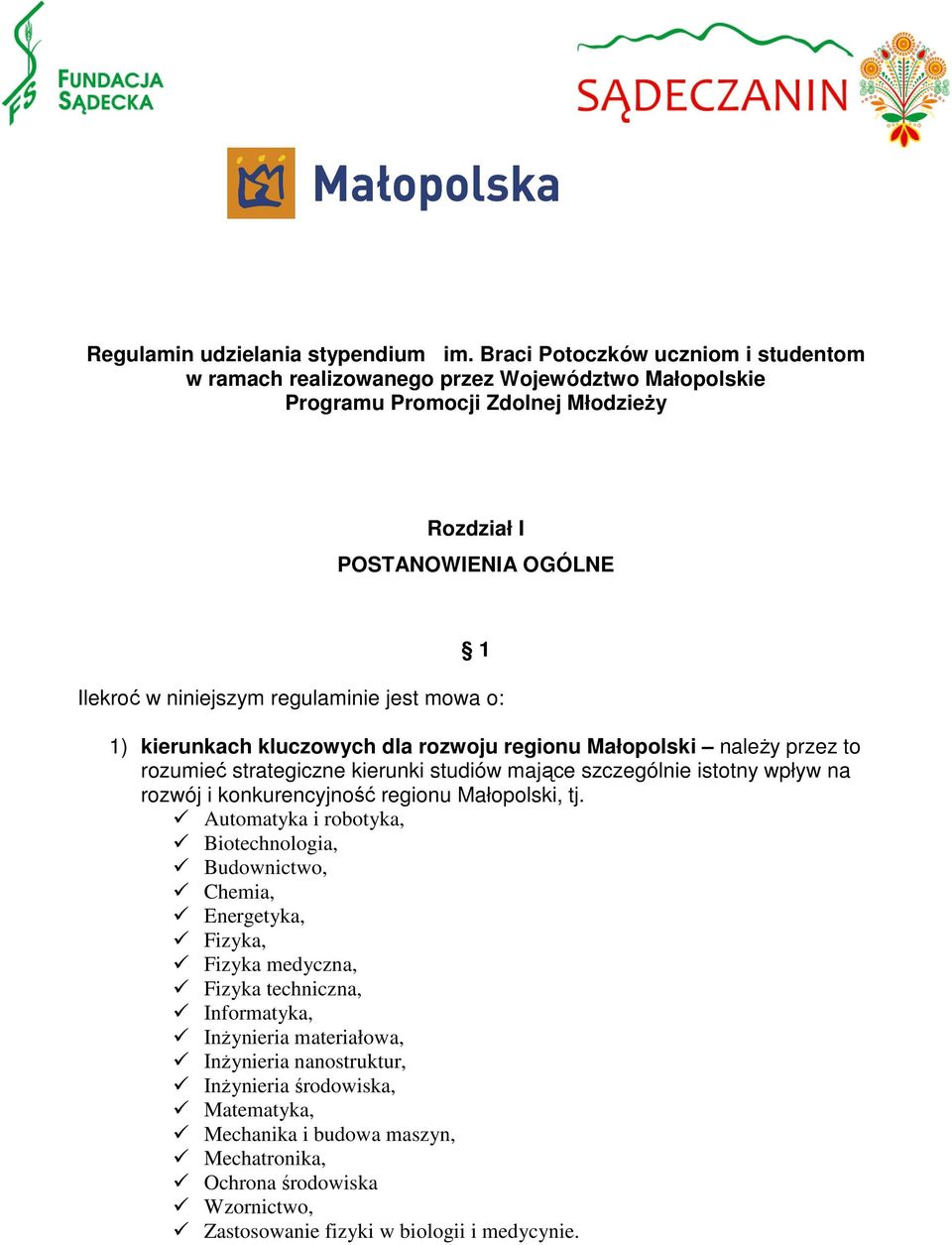 jest mowa o: 1) kierunkach kluczowych dla rozwoju regionu Małopolski należy przez to rozumieć strategiczne kierunki studiów mające szczególnie istotny wpływ na rozwój i konkurencyjność