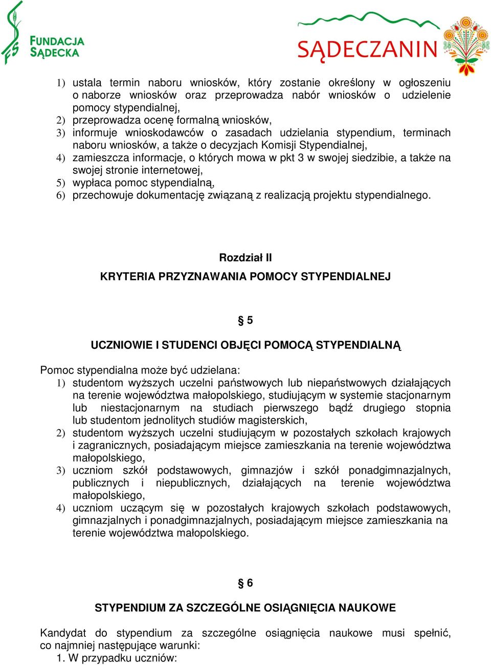 a także na swojej stronie internetowej, 5) wypłaca pomoc stypendialną, 6) przechowuje dokumentację związaną z realizacją projektu stypendialnego.