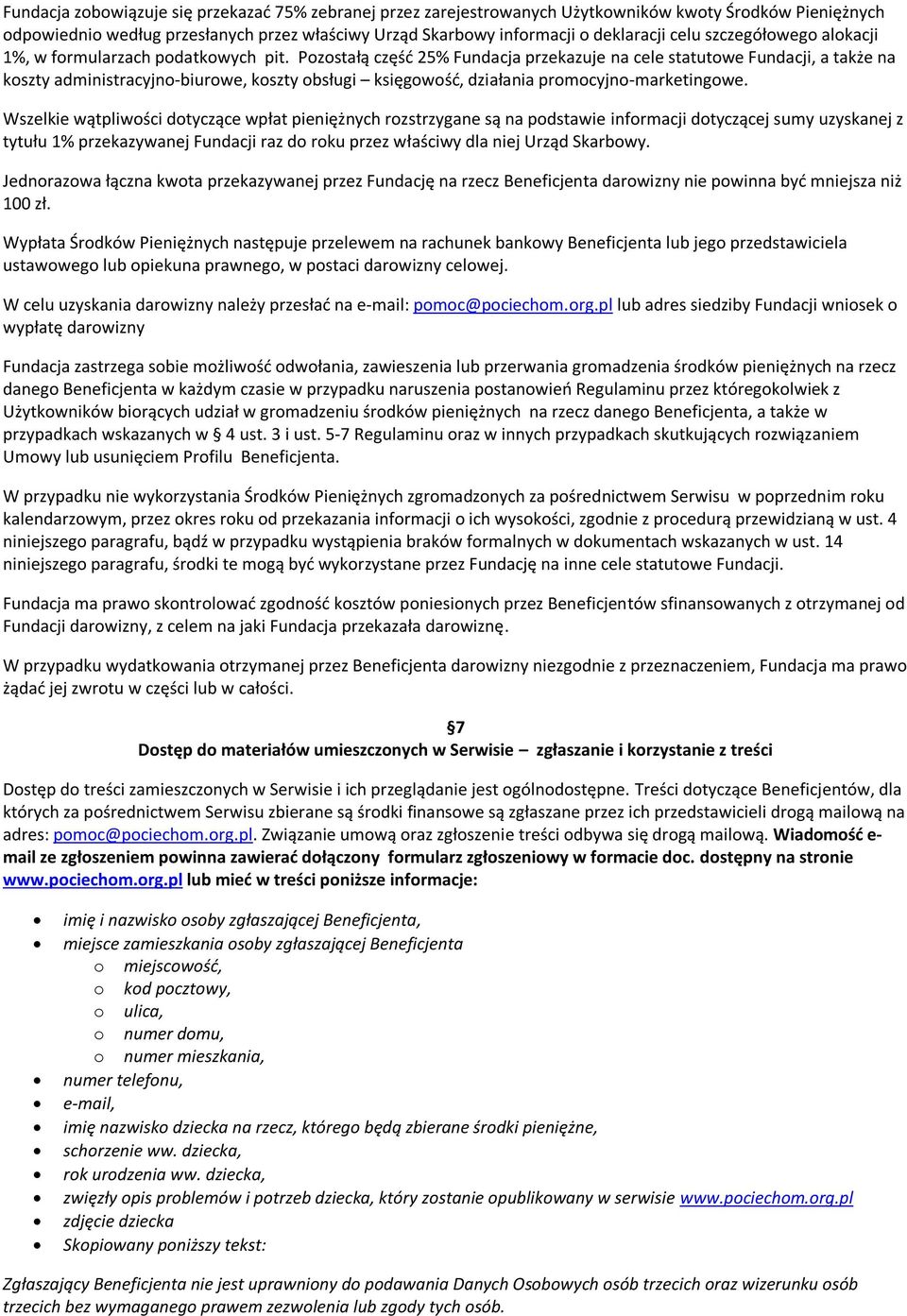 Pozostałą część 25% Fundacja przekazuje na cele statutowe Fundacji, a także na koszty administracyjno-biurowe, koszty obsługi księgowość, działania promocyjno-marketingowe.