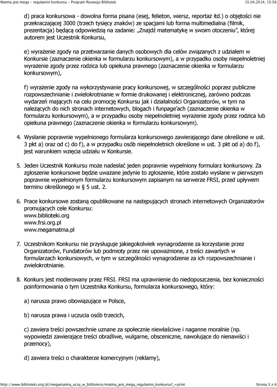 autorem jest Uczestnik Konkursu, e) wyrażenie zgody na przetwarzanie danych osobowych dla celów związanych z udziałem w Konkursie (zaznaczenie okienka w formularzu konkursowym), a w przypadku osoby