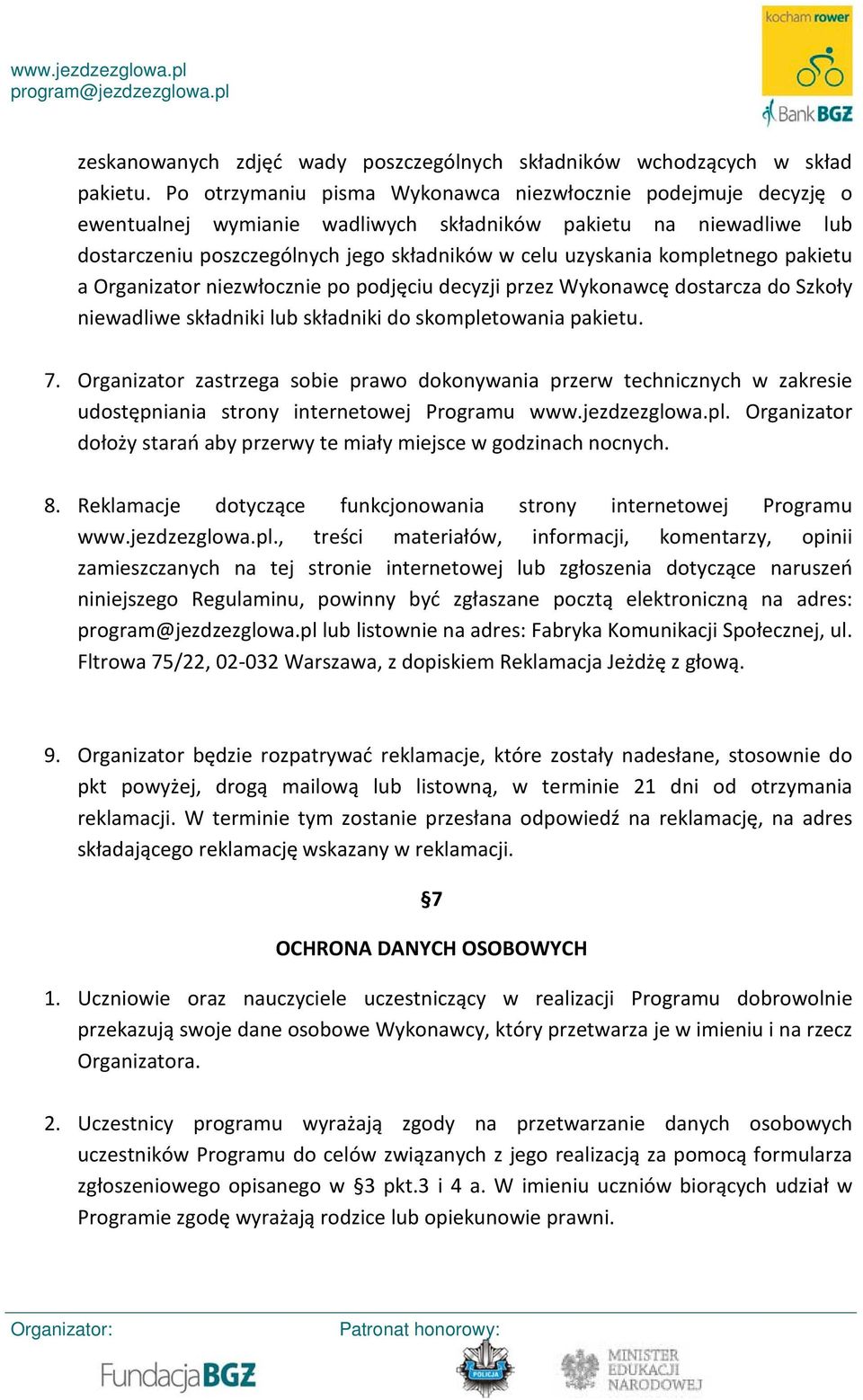 kompletnego pakietu a Organizator niezwłocznie po podjęciu decyzji przez Wykonawcę dostarcza do Szkoły niewadliwe składniki lub składniki do skompletowania pakietu. 7.