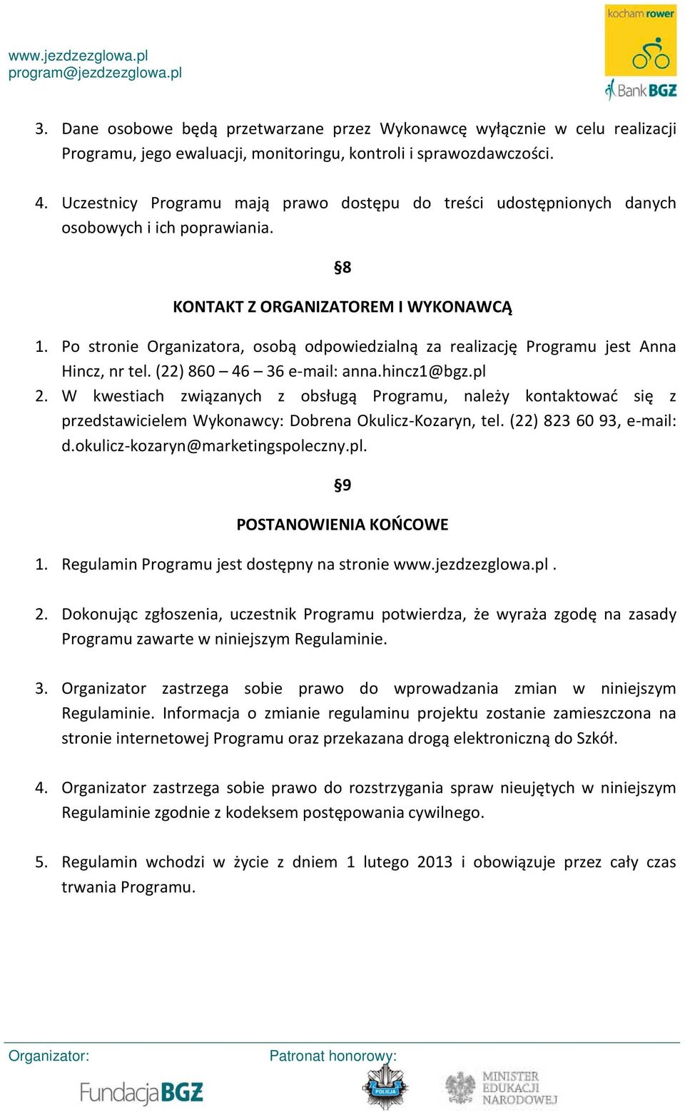 Po stronie Organizatora, osobą odpowiedzialną za realizację Programu jest Anna Hincz, nr tel. (22) 860 46 36 e-mail: anna.hincz1@bgz.pl 2.