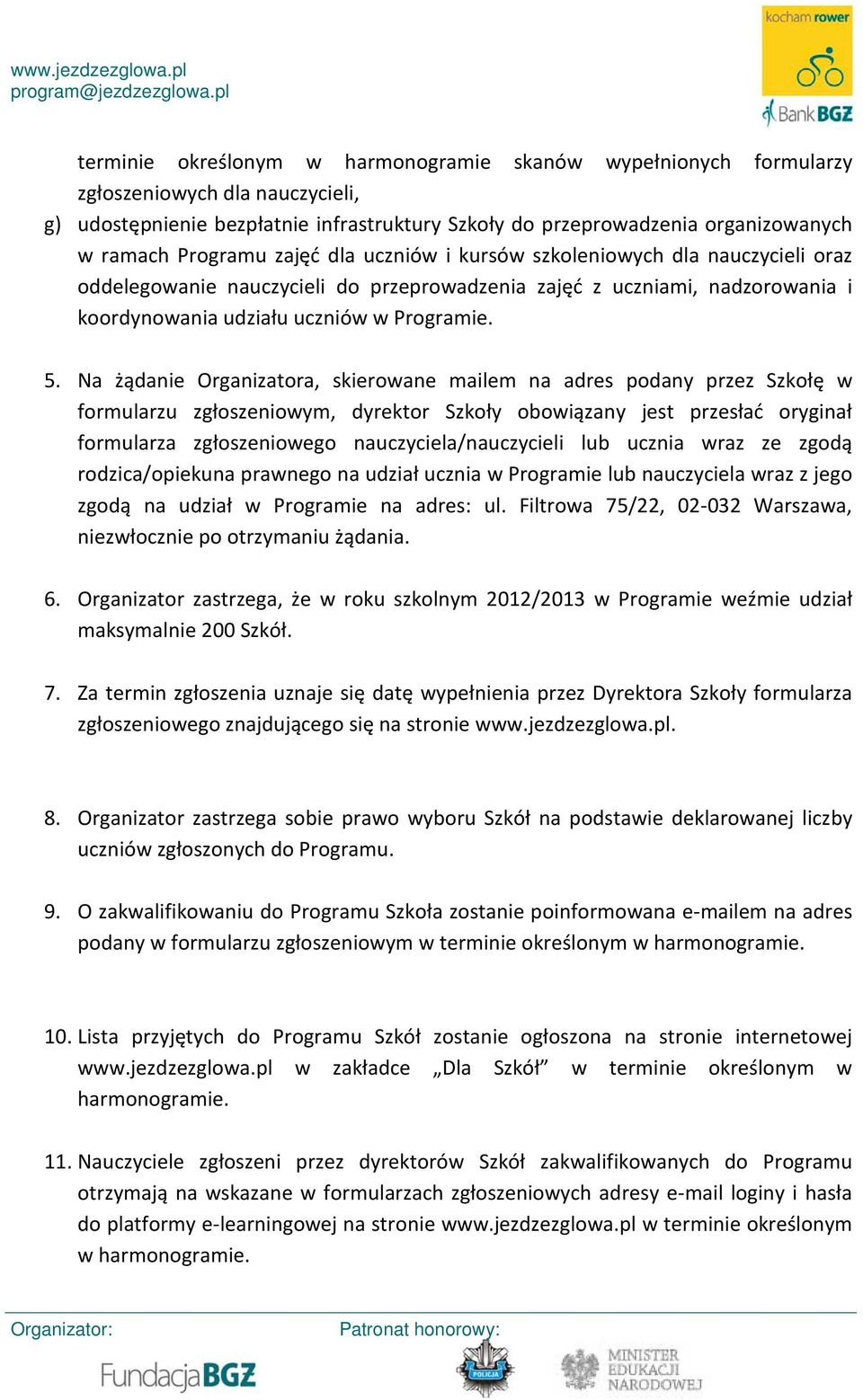 Na żądanie Organizatora, skierowane mailem na adres podany przez Szkołę w formularzu zgłoszeniowym, dyrektor Szkoły obowiązany jest przesłać oryginał formularza zgłoszeniowego nauczyciela/nauczycieli