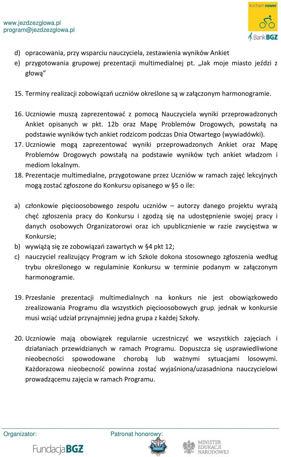 12b oraz Mapę Problemów Drogowych, powstałą na podstawie wyników tych ankiet rodzicom podczas Dnia Otwartego (wywiadówki). 17.