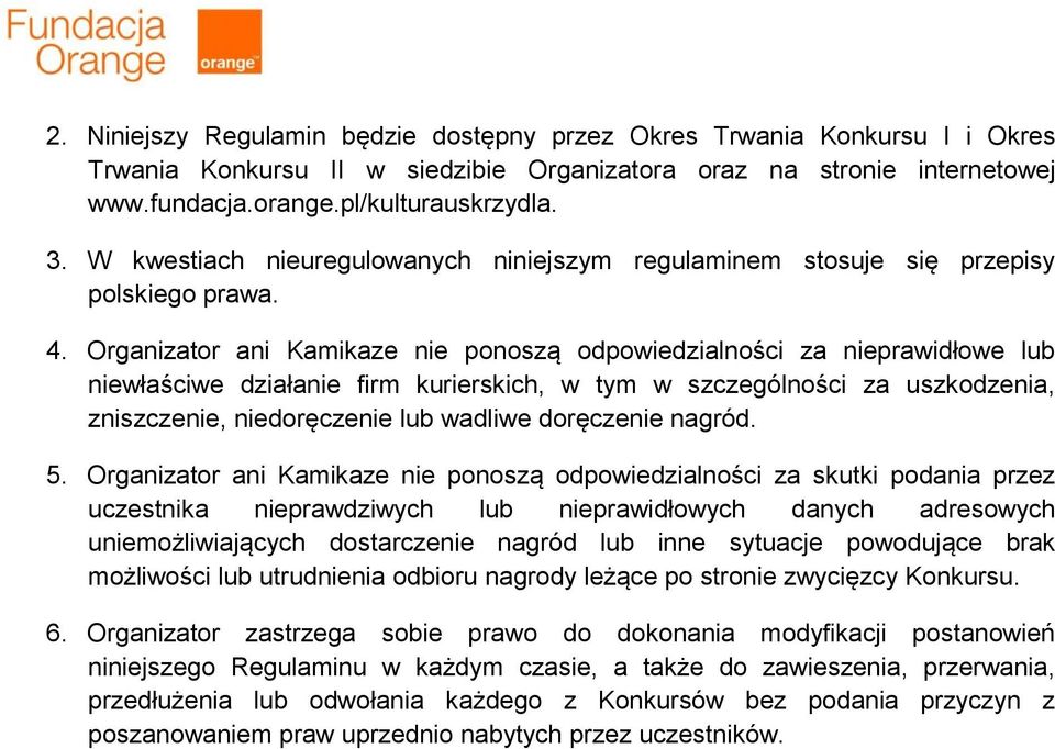 Organizator ani Kamikaze nie ponoszą odpowiedzialności za nieprawidłowe lub niewłaściwe działanie firm kurierskich, w tym w szczególności za uszkodzenia, zniszczenie, niedoręczenie lub wadliwe