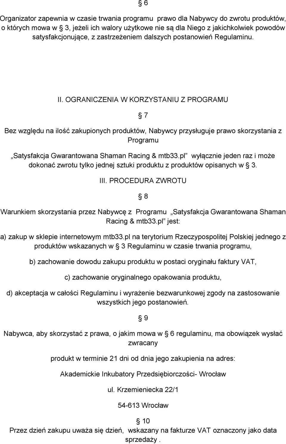 OGRANICZENIA W KORZYSTANIU Z PROGRAMU 7 Bez względu na ilość zakupionych produktów, Nabywcy przysługuje prawo skorzystania z Programu Satysfakcja Gwarantowana Shaman Racing & mtb33.