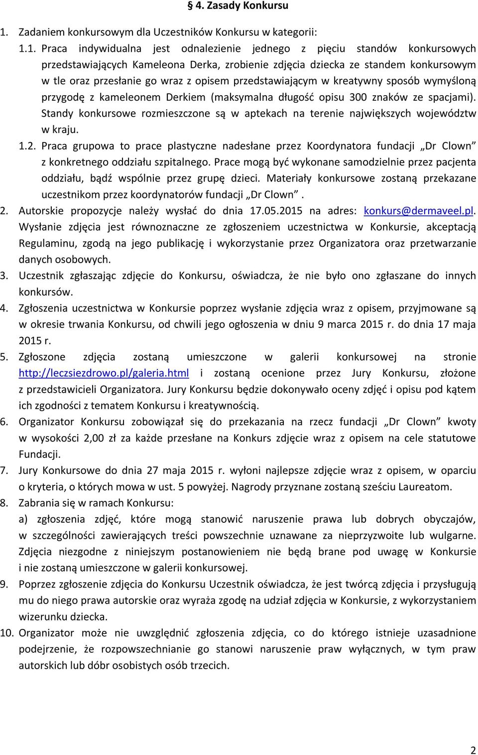 1. Praca indywidualna jest odnalezienie jednego z pięciu standów konkursowych przedstawiających Kameleona Derka, zrobienie zdjęcia dziecka ze standem konkursowym w tle oraz przesłanie go wraz z