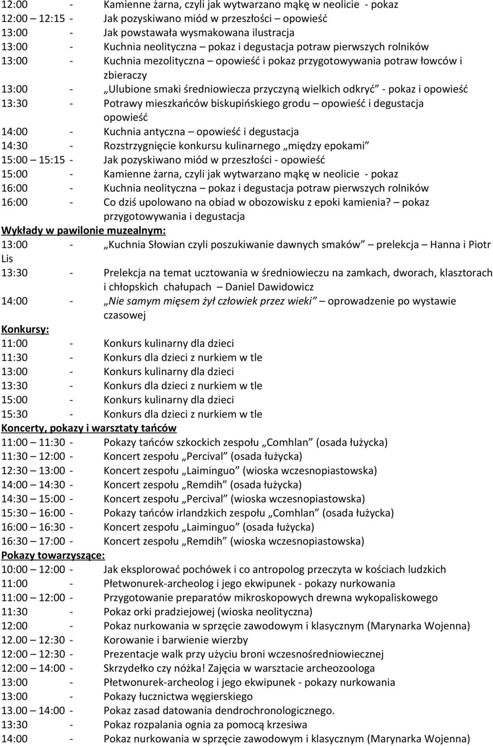 wytwarzano mąkę w neolicie - pokaz 13:00 - Kuchnia Słowian czyli poszukiwanie dawnych smaków prelekcja Hanna i Piotr Lis 13:30 - Prelekcja na temat ucztowania w średniowieczu na zamkach, dworach,