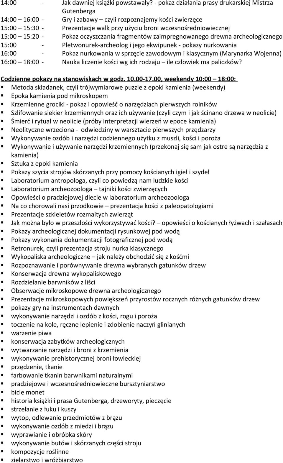 archeologicznego 16:00 - Pokaz nurkowania w sprzęcie zawodowym i klasycznym (Marynarka Wojenna) 16:00 18:00 - Nauka liczenie kości wg ich rodzaju ile człowiek ma paliczków?