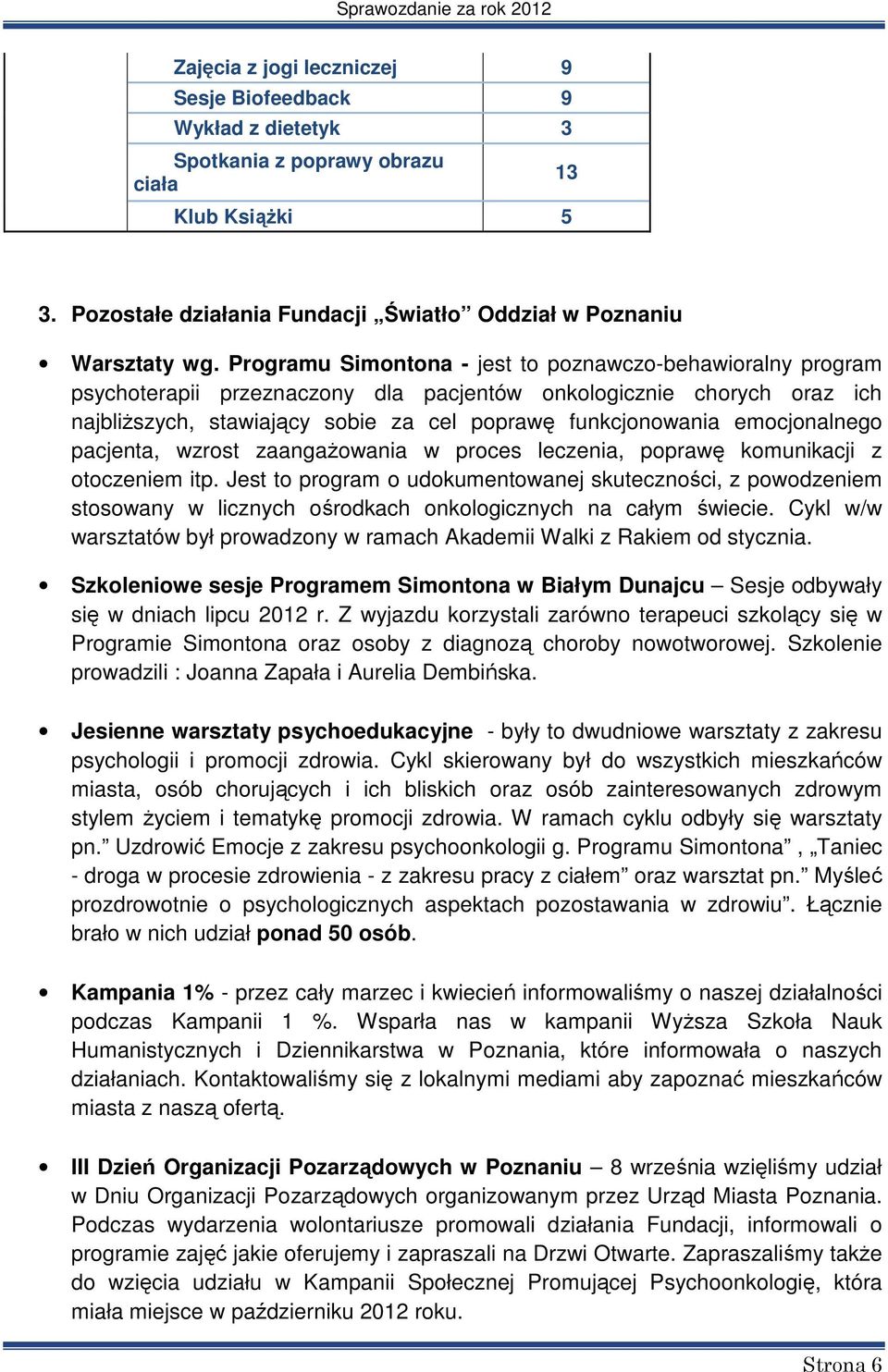 emocjonalnego pacjenta, wzrost zaangażowania w proces leczenia, poprawę komunikacji z otoczeniem itp.