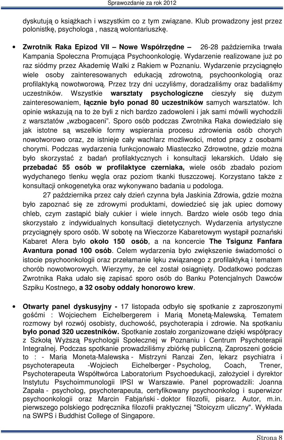 Wydarzenie przyciągnęło wiele osoby zainteresowanych edukacją zdrowotną, psychoonkologią oraz profilaktyką nowotworową. Przez trzy dni uczyliśmy, doradzaliśmy oraz badaliśmy uczestników.