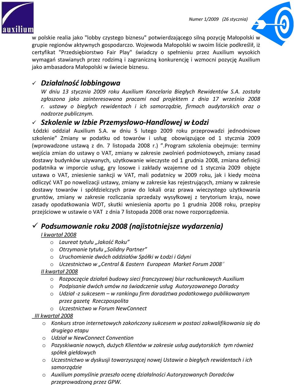 wzmocni pozycję Auxilium jako ambasadora Małopolski w świecie biznesu. Działalność lobbingowa W dniu 13 stycznia 2009 roku Auxilium Kancelaria Biegłych Rewidentów S.A. została zgłoszona jako zainteresowana pracami nad projektem z dnia 17 września 2008 r.