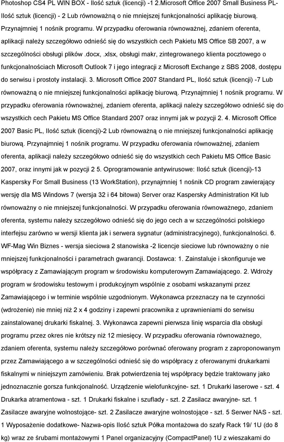 W przypadku oferowania równoważnej, zdaniem oferenta, aplikacji należy szczegółowo odnieść się do wszystkich cech Pakietu MS Office SB 2007, a w szczególności obsługi plików.docx,.