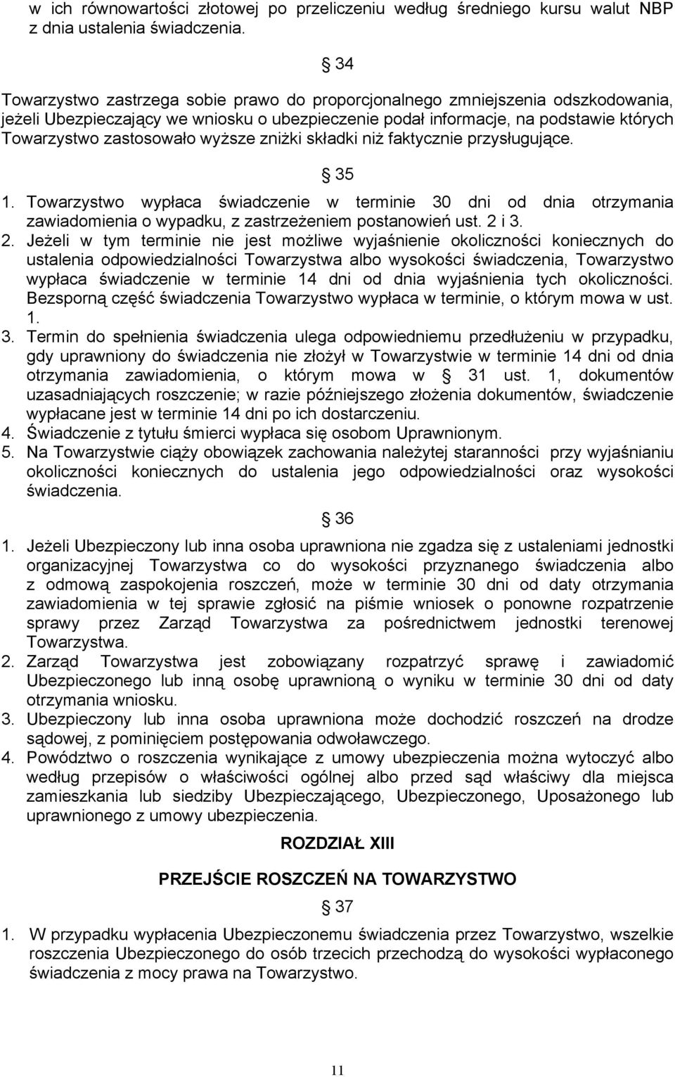 wyższe zniżki składki niż faktycznie przysługujące. 35 1. Towarzystwo wypłaca świadczenie w terminie 30 dni od dnia otrzymania zawiadomienia o wypadku, z zastrzeżeniem postanowień ust. 2 