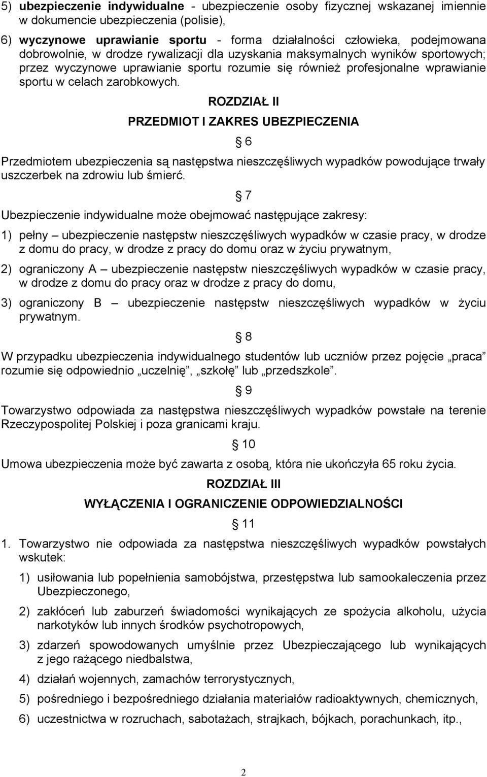 ROZDZIAŁ II PRZEDMIOT I ZAKRES UBEZPIECZENIA 6 Przedmiotem ubezpieczenia są następstwa nieszczęśliwych wypadków powodujące trwały uszczerbek na zdrowiu lub śmierć.