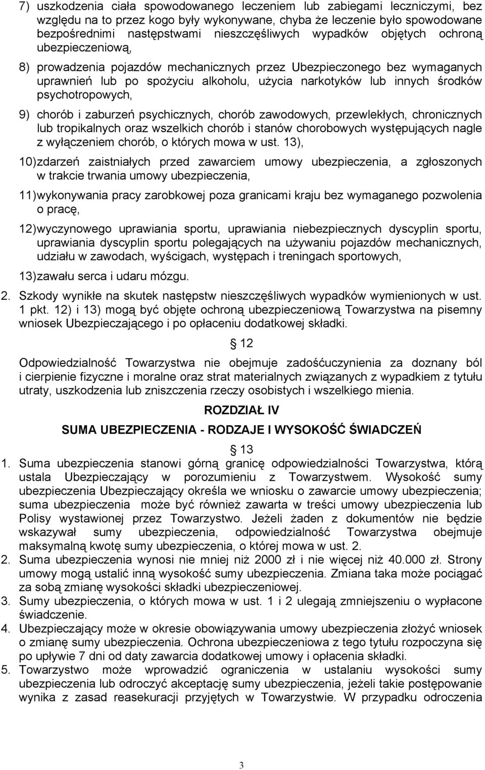 psychotropowych, 9) chorób i zaburzeń psychicznych, chorób zawodowych, przewlekłych, chronicznych lub tropikalnych oraz wszelkich chorób i stanów chorobowych występujących nagle z wyłączeniem chorób,