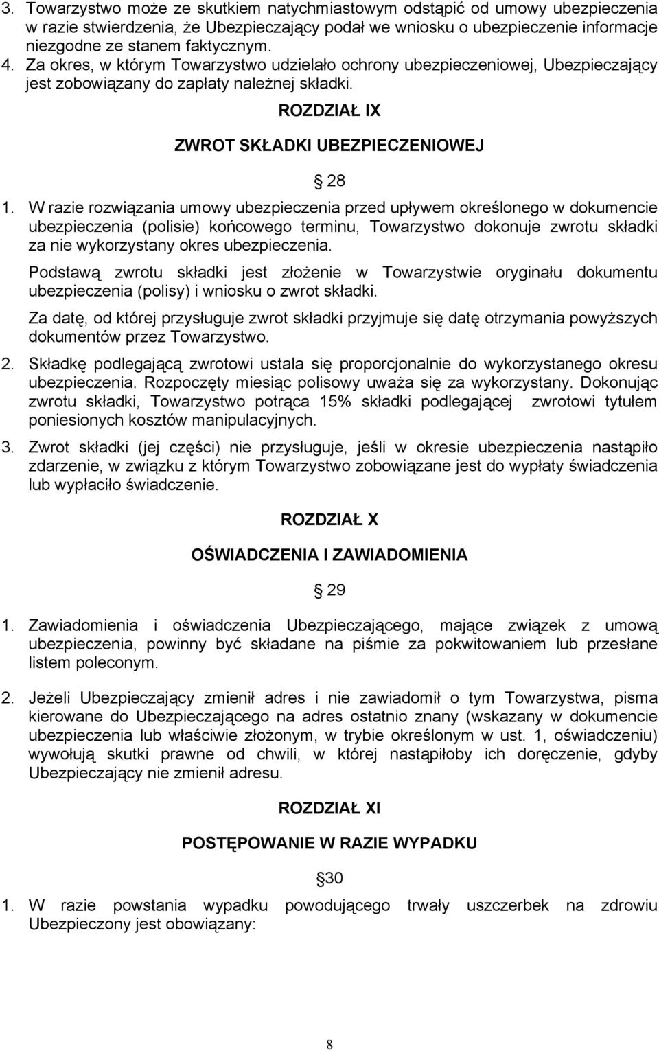 W razie rozwiązania umowy ubezpieczenia przed upływem określonego w dokumencie ubezpieczenia (polisie) końcowego terminu, Towarzystwo dokonuje zwrotu składki za nie wykorzystany okres ubezpieczenia.