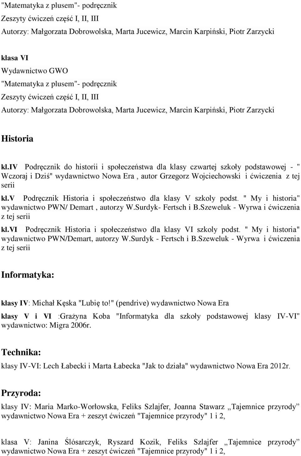 iv Podręcznik do historii i społeczeństwa dla klasy czwartej szkoły podstawowej - " Wczoraj i Dziś" wydawnictwo Nowa Era, autor Grzegorz Wojciechowski i ćwiczenia z tej serii kl.