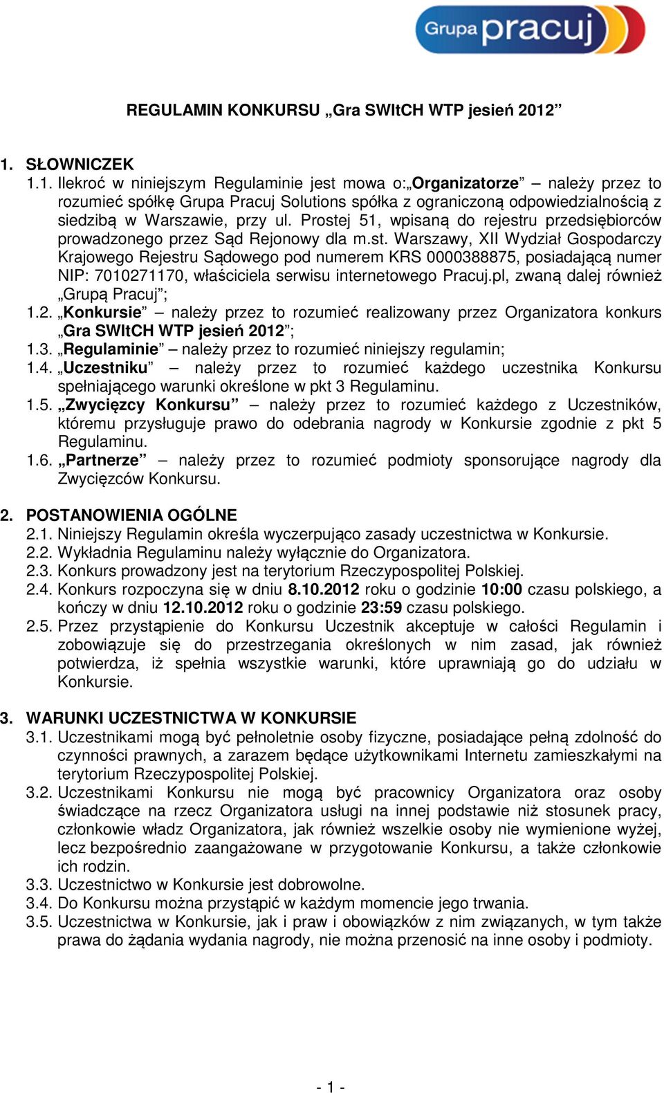 Prostej 51, wpisaną do rejestru przedsiębiorców prowadzonego przez Sąd Rejonowy dla m.st. Warszawy, XII Wydział Gospodarczy Krajowego Rejestru Sądowego pod numerem KRS 0000388875, posiadającą numer NIP: 7010271170, właściciela serwisu internetowego Pracuj.