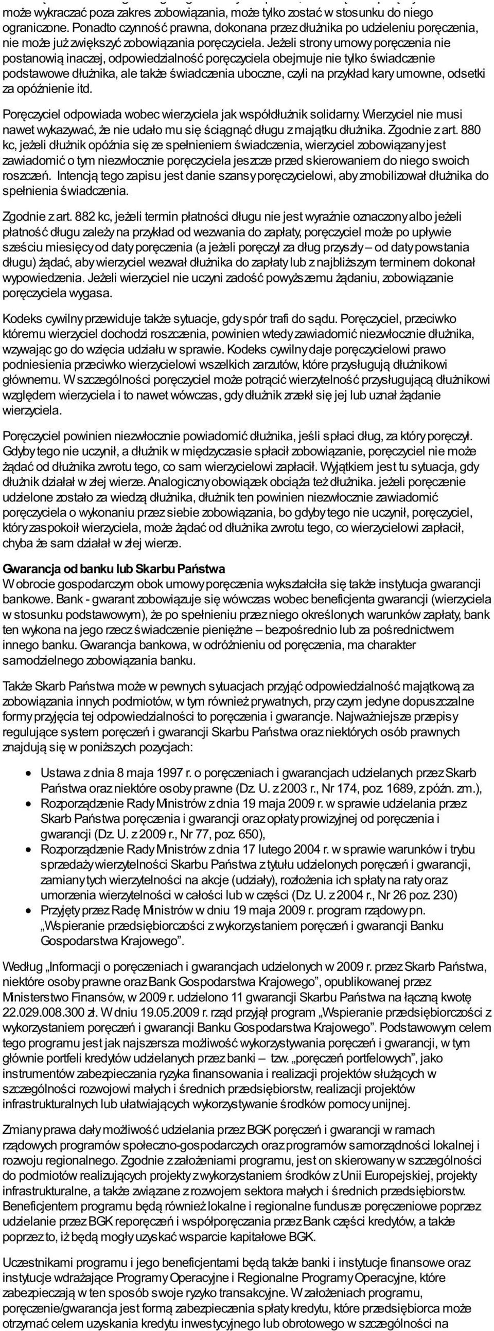 Jeżeli strony umowy poręczenia nie postanowią inaczej, odpowiedzialność poręczyciela obejmuje nie tylko świadczenie podstawowe dłużnika, ale także świadczenia uboczne, czyli na przykład kary umowne,