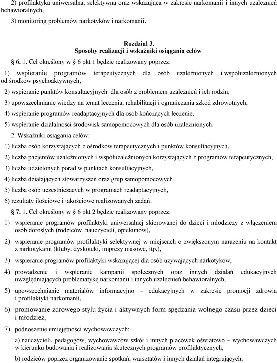 Cel określony w 6 pkt 1 będzie realizowany poprzez: 1) wspieranie programów terapeutycznych dla osób uzależnionych i współuzależnionych od środków psychoaktywnych, 2) wspieranie punktów