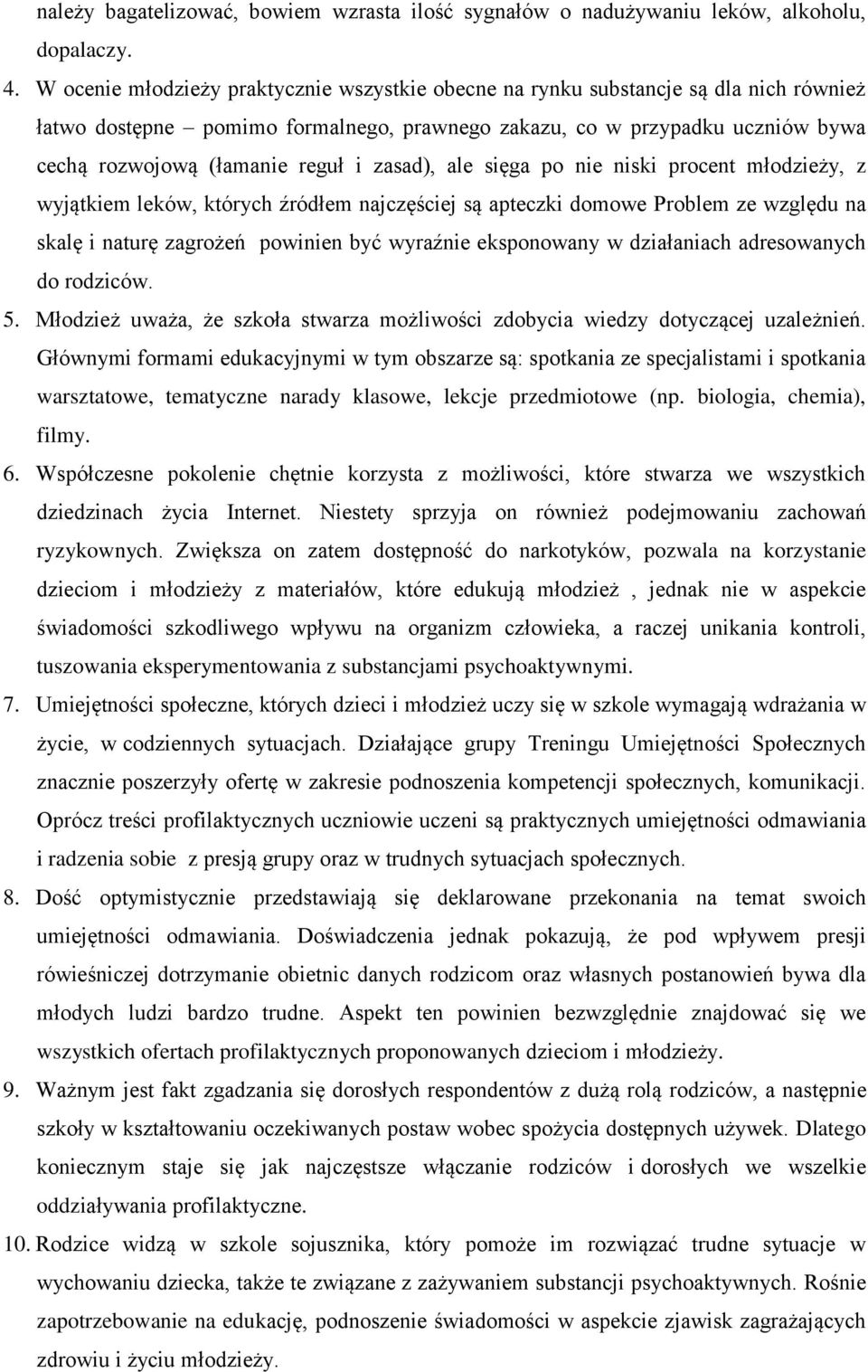 zasad), ale sięga po nie niski procent młodzieży, z wyjątkiem leków, których źródłem najczęściej są apteczki domowe Problem ze względu na skalę i naturę zagrożeń powinien być wyraźnie eksponowany w