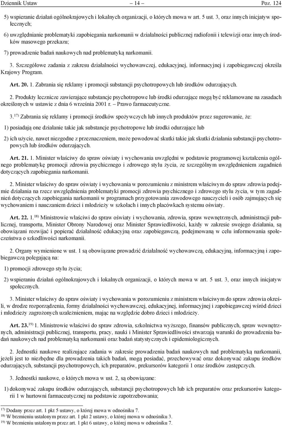 badań naukowych nad problematyką narkomanii. 3. Szczegółowe zadania z zakresu działalności wychowawczej, edukacyjnej, informacyjnej i zapobiegawczej określa Krajowy Program. Art. 20. 1.