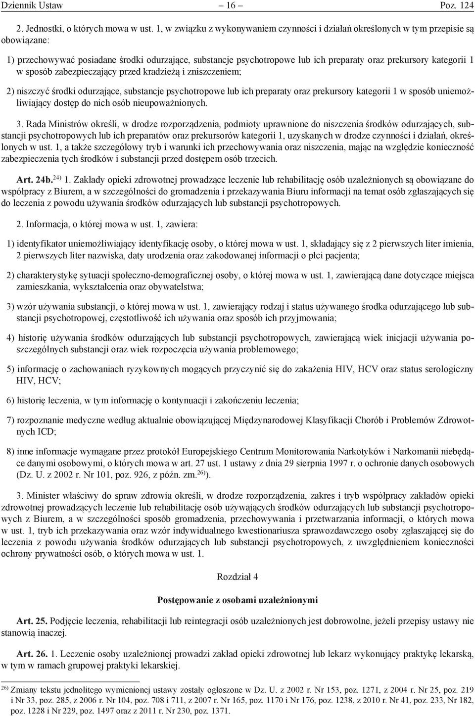 kategorii 1 w sposób zabezpieczający przed kradzieżą i zniszczeniem; 2) niszczyć środki odurzające, substancje psychotropowe lub ich preparaty oraz prekursory kategorii 1 w sposób uniemożliwiający