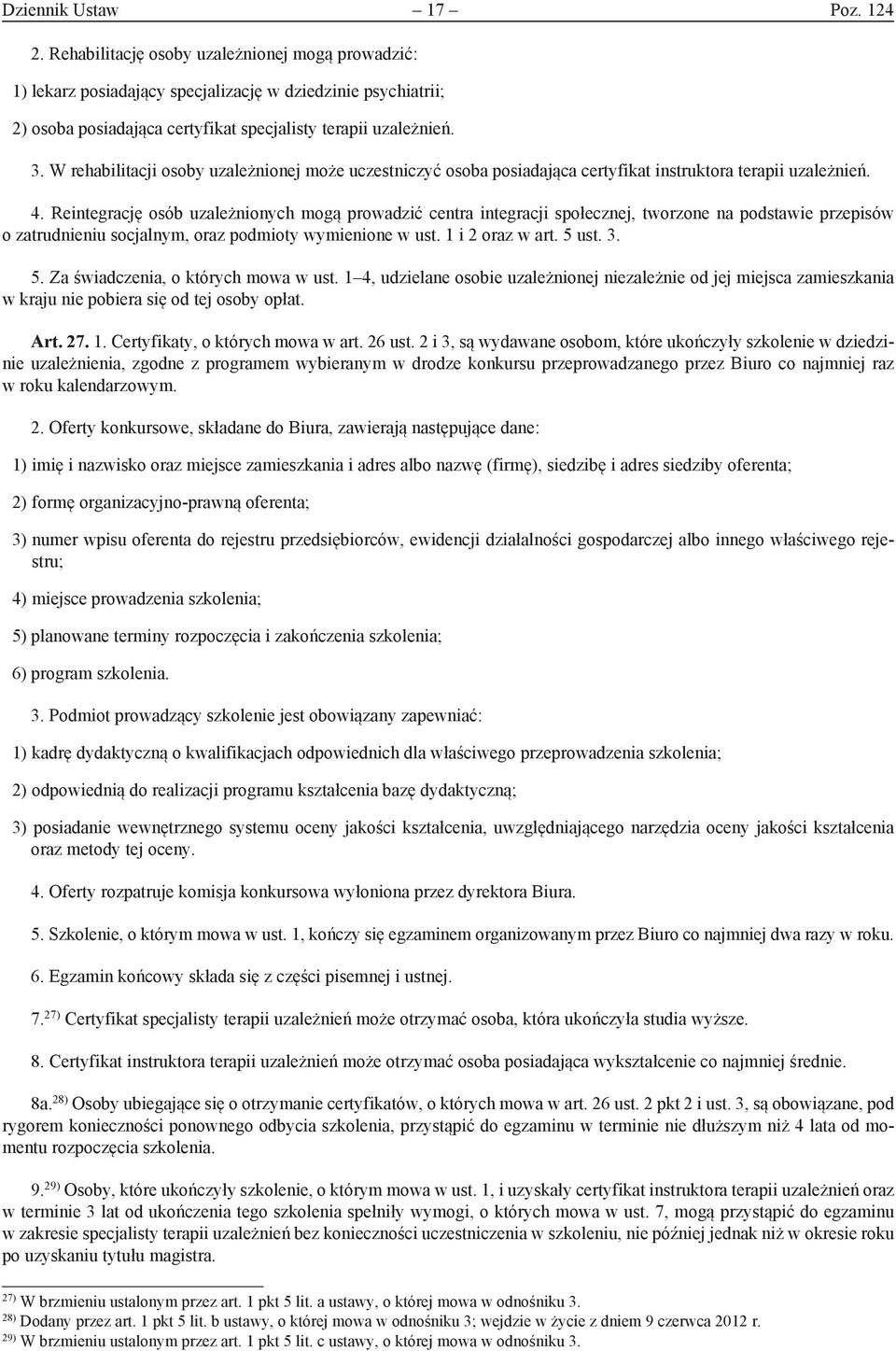 W rehabilitacji osoby uzależnionej może uczestniczyć osoba posiadająca certyfikat instruktora terapii uzależnień. 4.