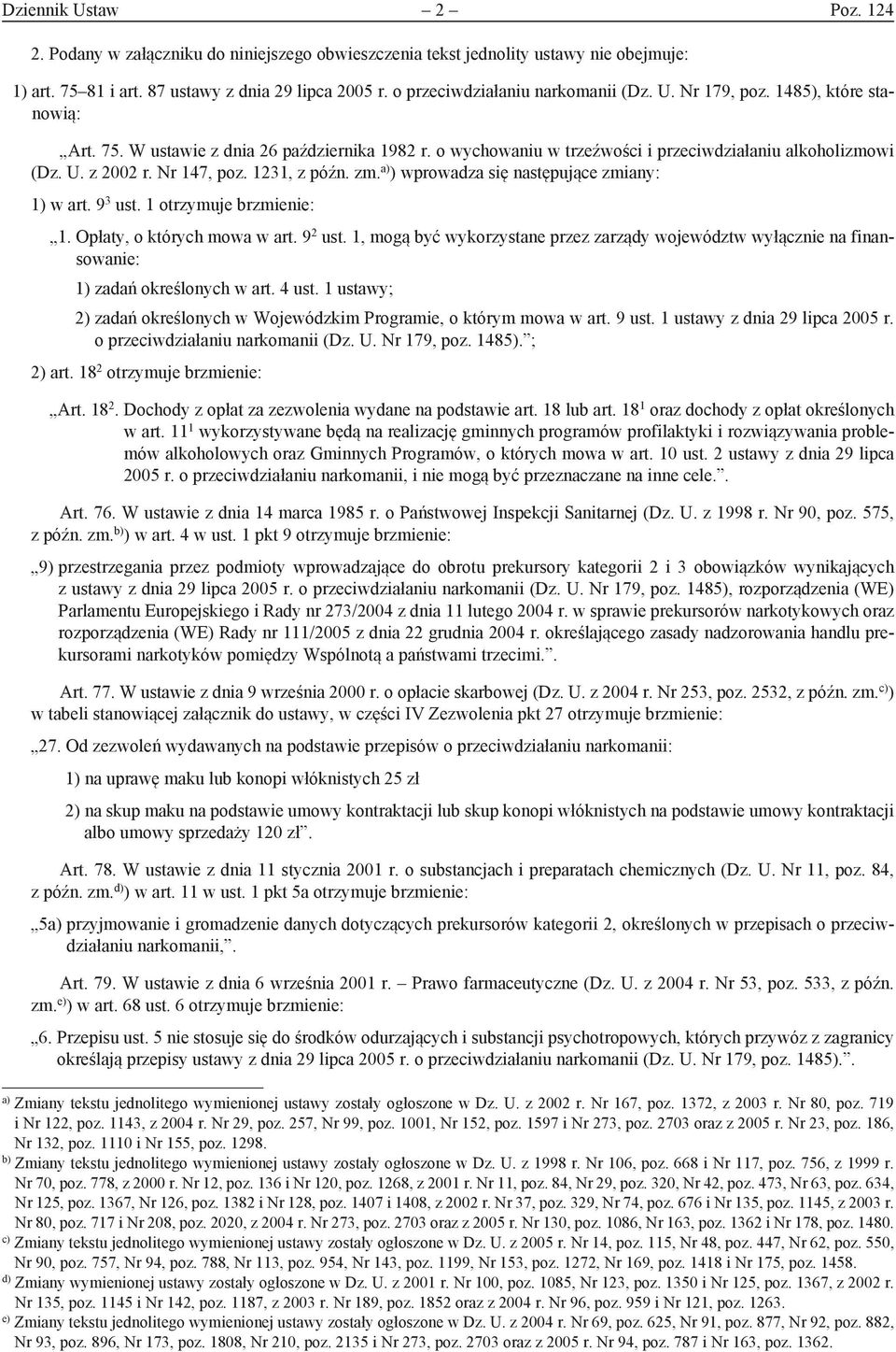 Nr 147, poz. 1231, z późn. zm. a) ) wprowadza się następujące zmiany: 1) w art. 9 3 ust. 1 otrzymuje brzmienie: 1. Opłaty, o których mowa w art. 9 2 ust.