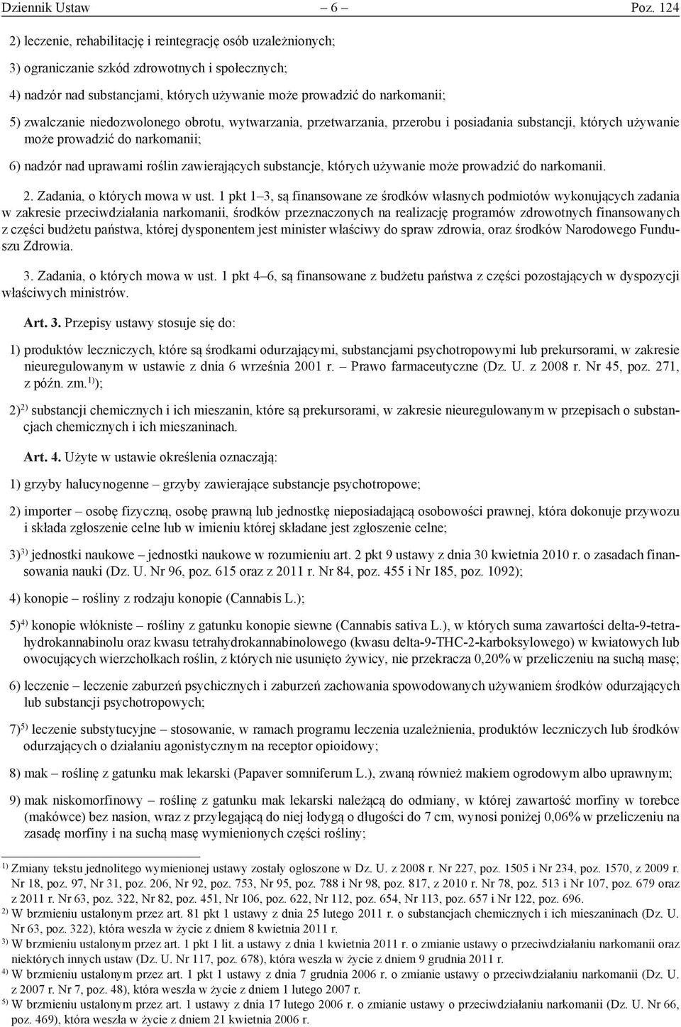 zwalczanie niedozwolonego obrotu, wytwarzania, przetwarzania, przerobu i posiadania substancji, których używanie może prowadzić do narkomanii; 6) nadzór nad uprawami roślin zawierających substancje,