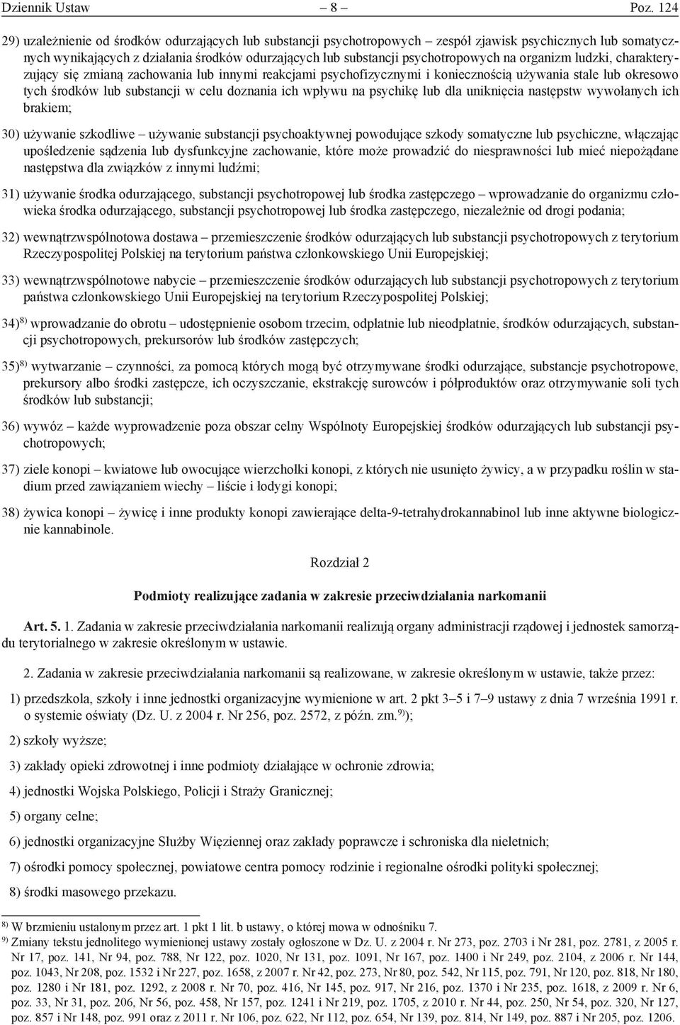 na organizm ludzki, charakteryzujący się zmianą zachowania lub innymi reakcjami psychofizycznymi i koniecznością używania stale lub okresowo tych środków lub substancji w celu doznania ich wpływu na