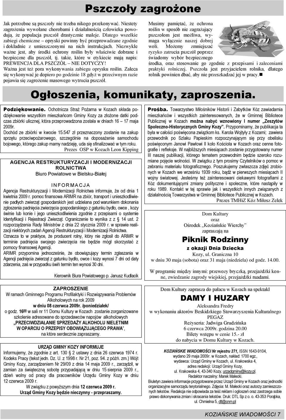 Niezwykle ważne jest, aby środki ochrony roślin były właściwie dobrane i bezpieczne dla pszczół, tj. takie, które w etykiecie mają napis: PREWENCJA DLA PSZCZÓŁ NIE DOTYCZY!