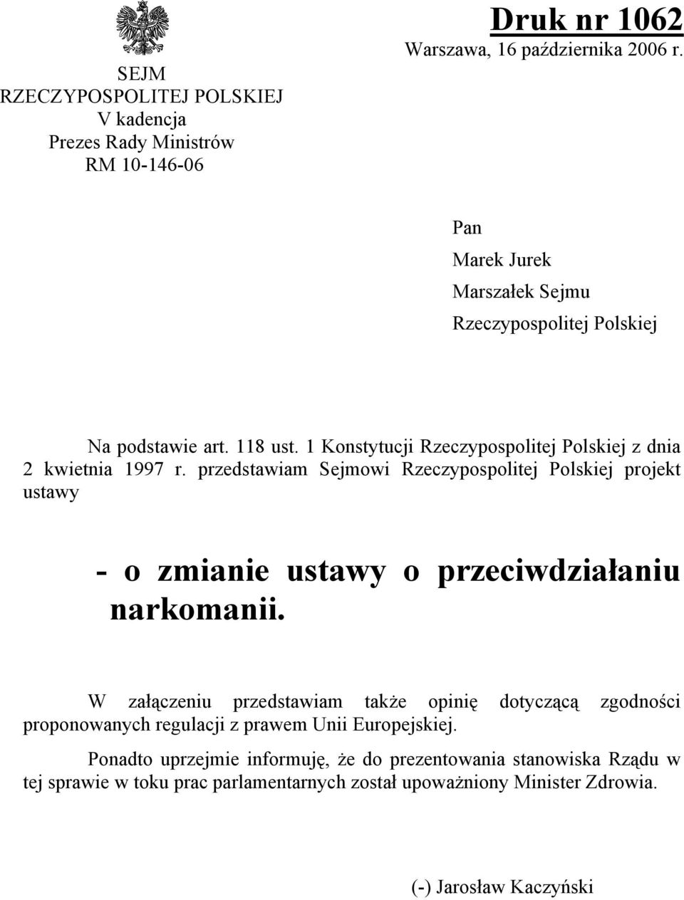 przedstawiam Sejmowi Rzeczypospolitej Polskiej projekt ustawy - o zmianie ustawy o przeciwdziałaniu narkomanii.