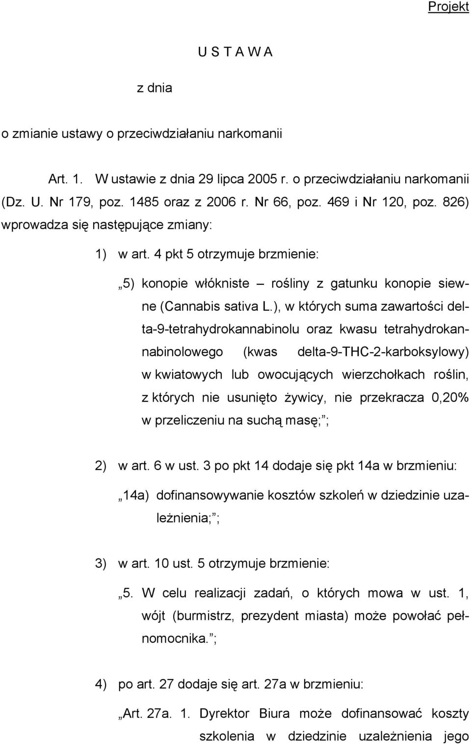 ), w których suma zawartości delta-9-tetrahydrokannabinolu oraz kwasu tetrahydrokannabinolowego (kwas delta-9-thc-2-karboksylowy) w kwiatowych lub owocujących wierzchołkach roślin, z których nie