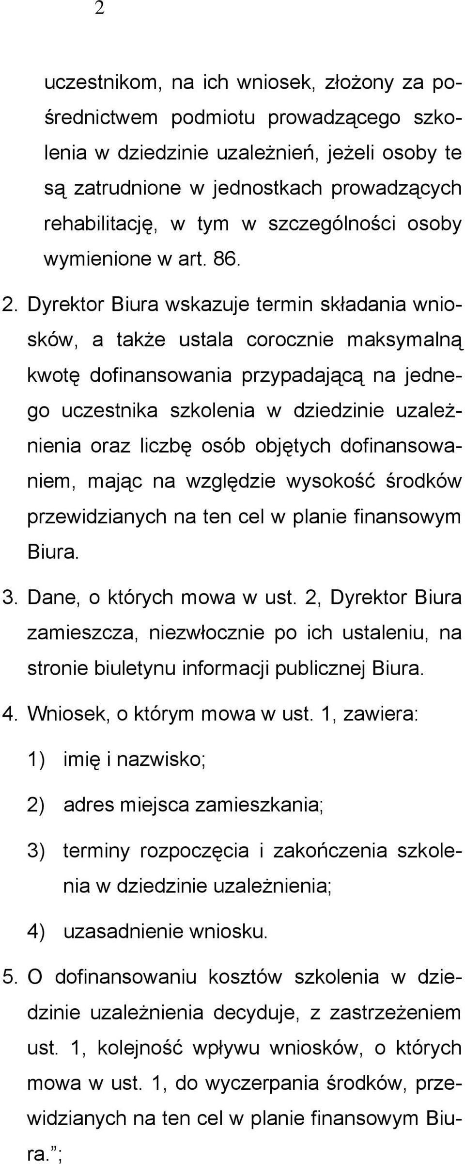 Dyrektor Biura wskazuje termin składania wniosków, a także ustala corocznie maksymalną kwotę dofinansowania przypadającą na jednego uczestnika szkolenia w dziedzinie uzależnienia oraz liczbę osób