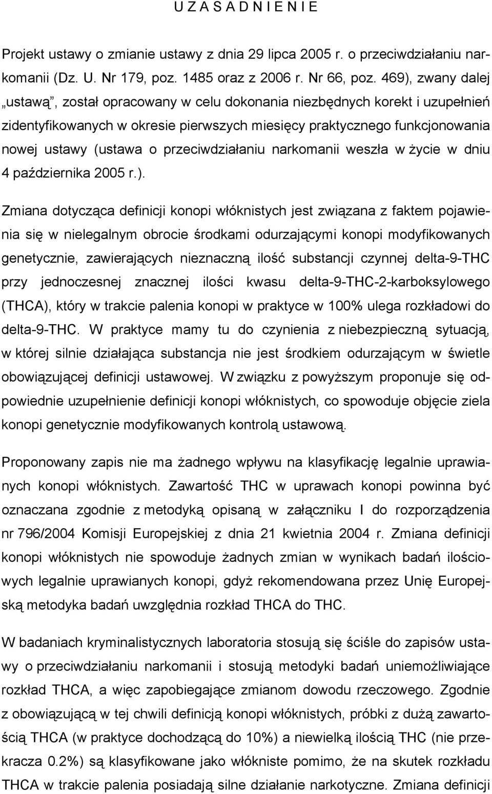 przeciwdziałaniu narkomanii weszła w życie w dniu 4 października 2005 r.).