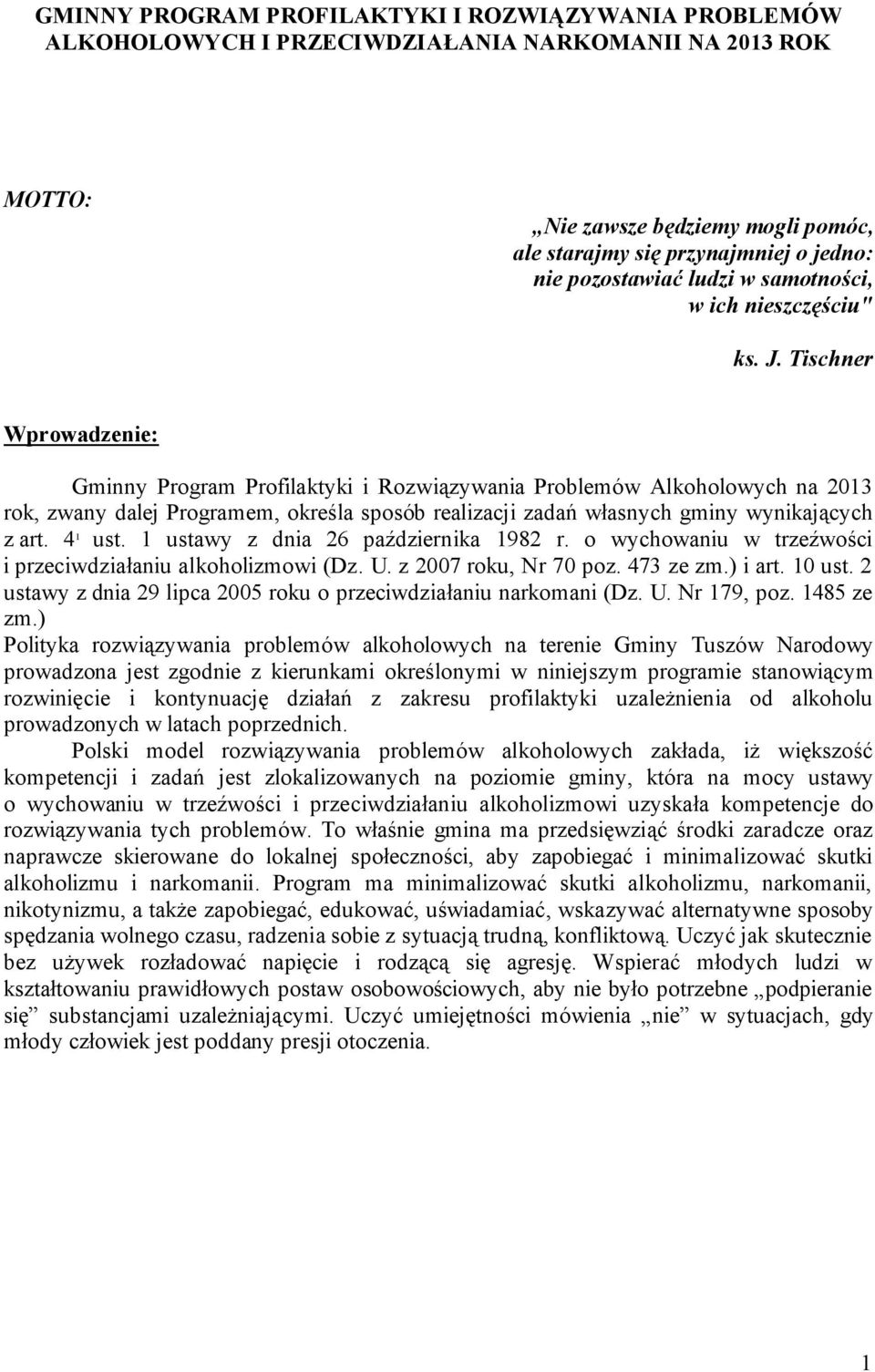 Tischner Wprowadzenie: Gminny Program Profilaktyki i Rozwiązywania Problemów Alkoholowych na 2013 rok, zwany dalej Programem, określa sposób realizacji zadań własnych gminy wynikających z art.