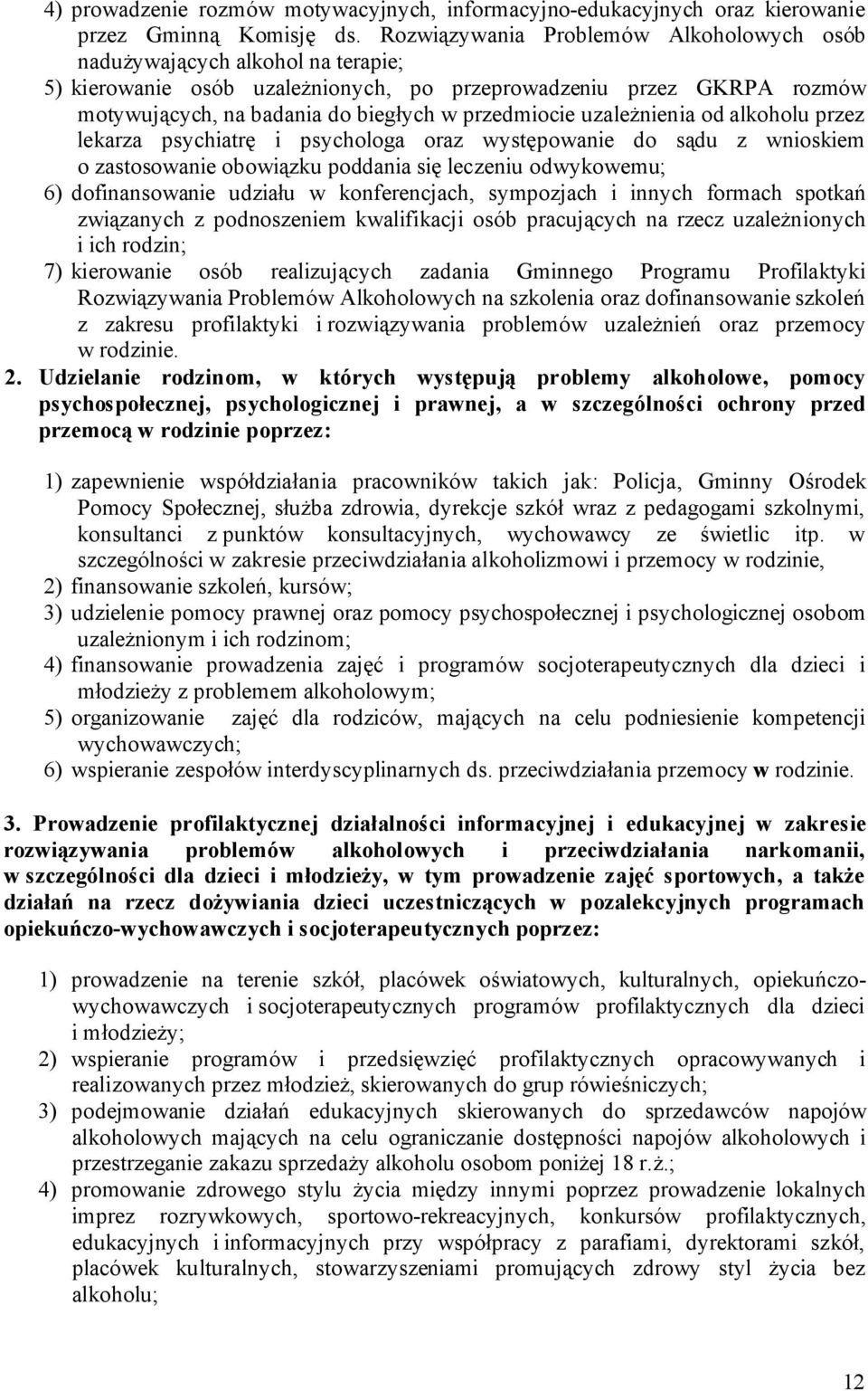 uzależnienia od alkoholu przez lekarza psychiatrę i psychologa oraz występowanie do sądu z wnioskiem o zastosowanie obowiązku poddania się leczeniu odwykowemu; 6) dofinansowanie udziału w