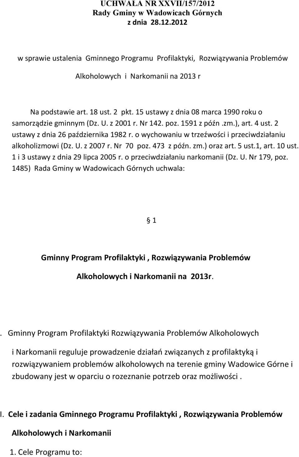 o wychowaniu w trzeźwości i przeciwdziałaniu alkoholizmowi (Dz. U. z 2007 r. Nr 70 poz. 473 z późn. zm.) oraz art. 5 ust.1, art. 10 ust. 1 i 3 ustawy z dnia 29 lipca 2005 r.